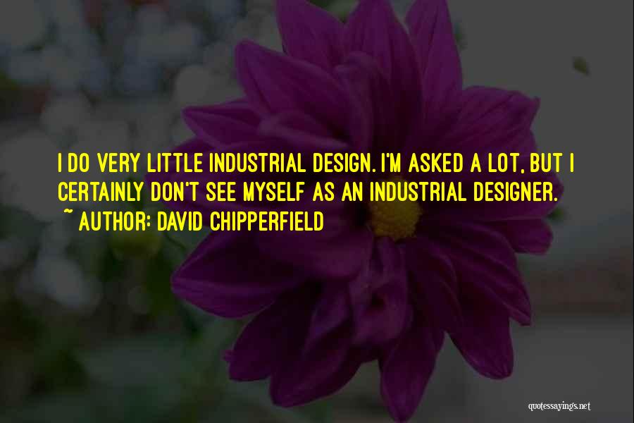 Industrial Design Quotes By David Chipperfield