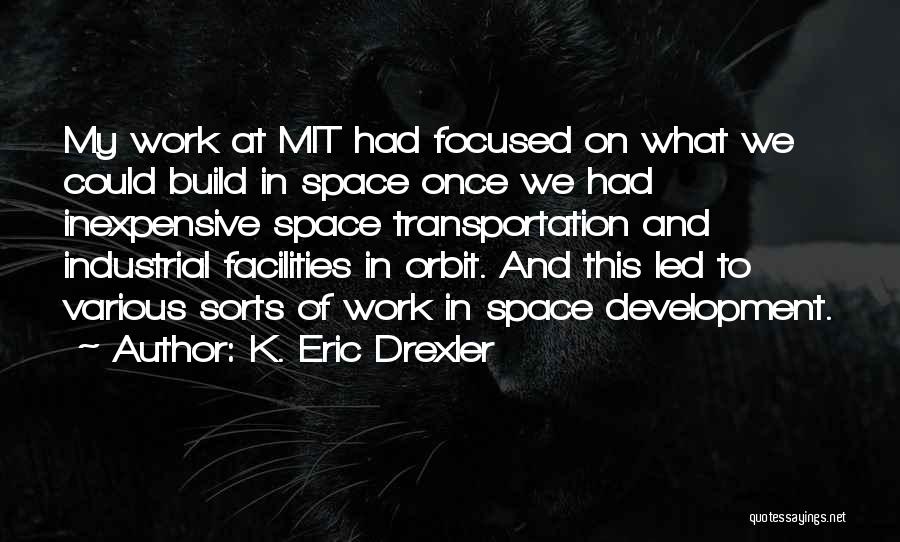 Industrial Development Quotes By K. Eric Drexler