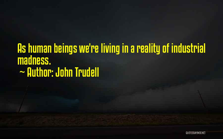 Industrial Quotes By John Trudell