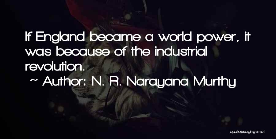Industrial Revolution In England Quotes By N. R. Narayana Murthy