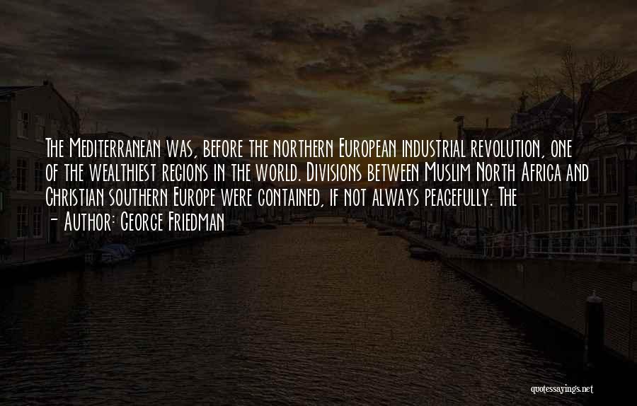 Industrial Revolution Quotes By George Friedman