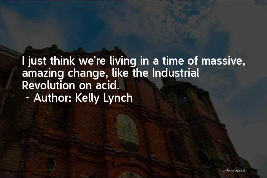 Industrial Revolution Quotes By Kelly Lynch