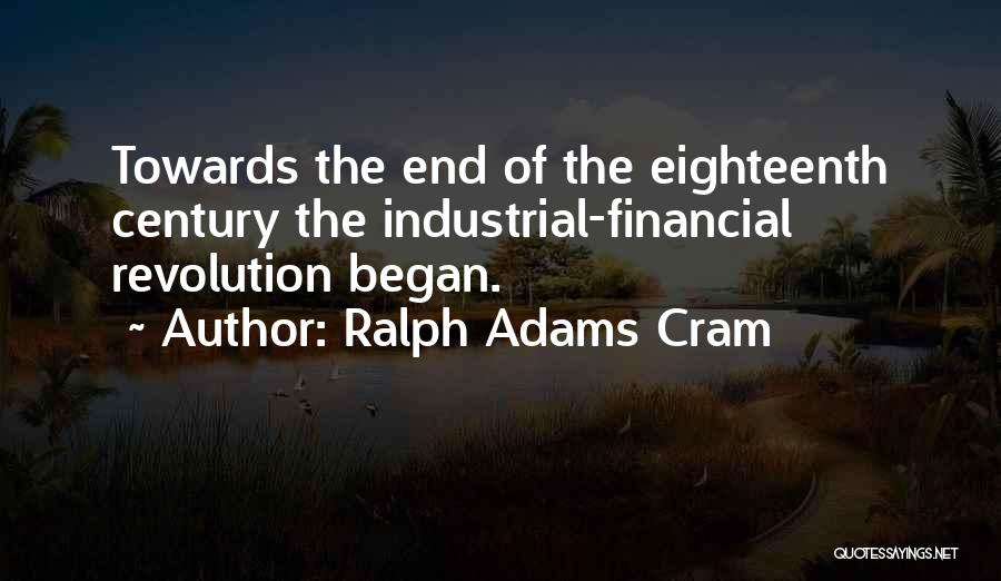 Industrial Revolution Quotes By Ralph Adams Cram