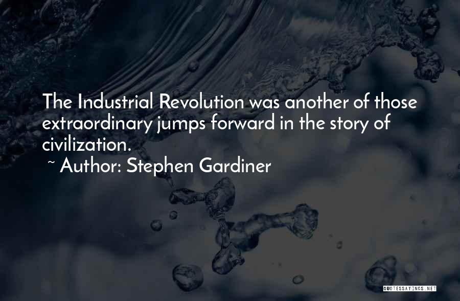 Industrial Revolution Quotes By Stephen Gardiner