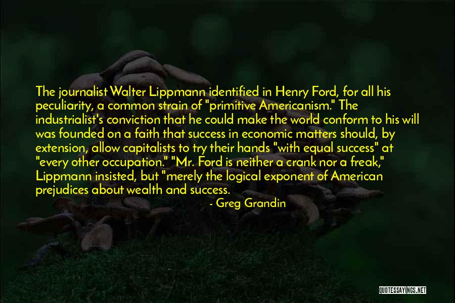 Industrialism Quotes By Greg Grandin Industrialism Quotes By Greg Grandin