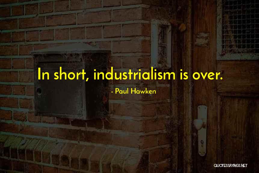 Industrialism Quotes By Paul Hawken Industrialism Quotes By Paul Hawken