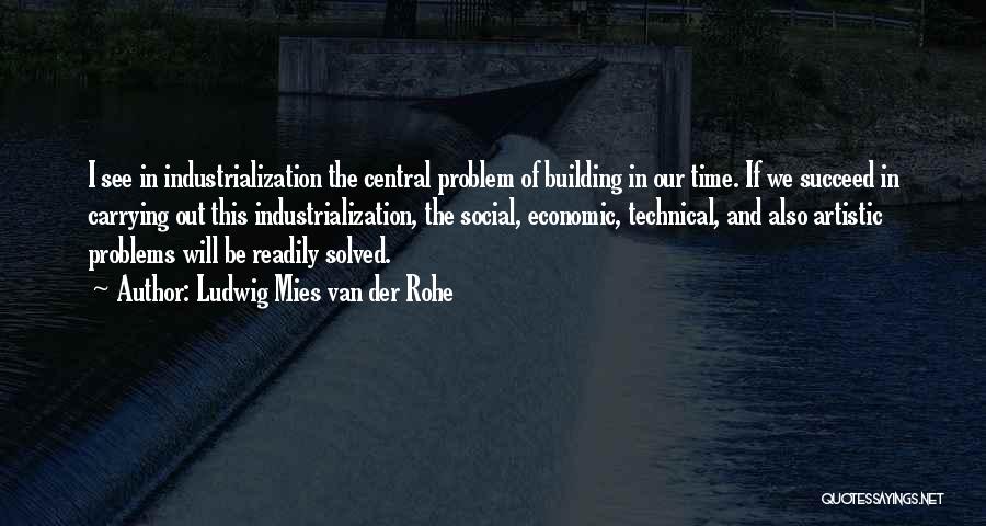Industrialization Quotes By Ludwig Mies Van Der Rohe