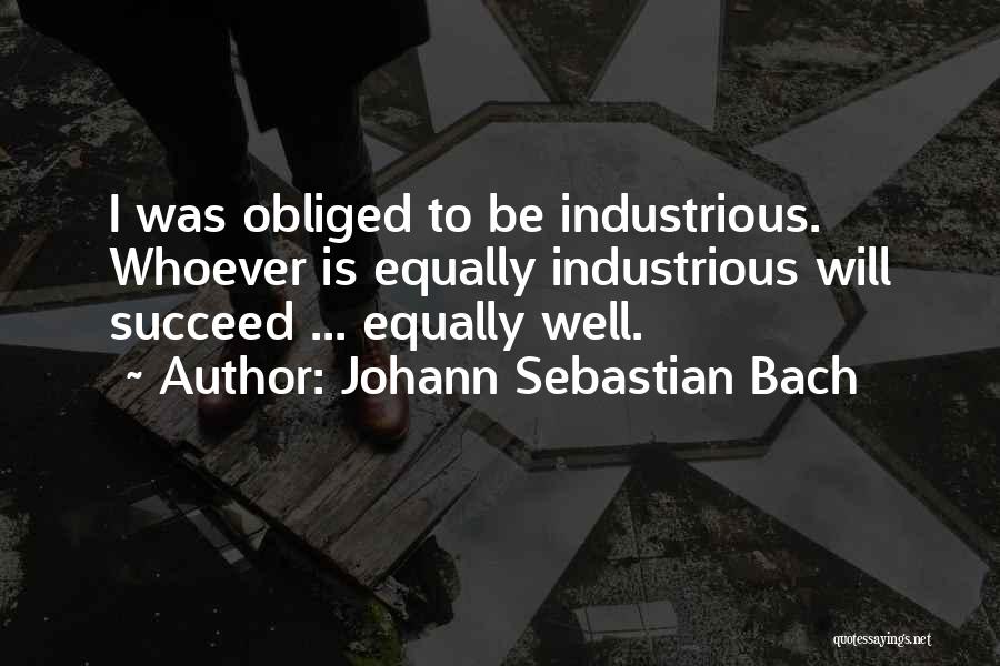 Industrious Quotes By Johann Sebastian Bach