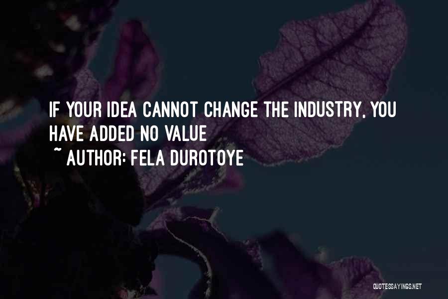 Industry Change Quotes By Fela Durotoye
