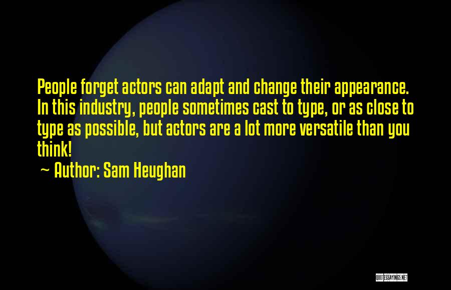 Industry Change Quotes By Sam Heughan