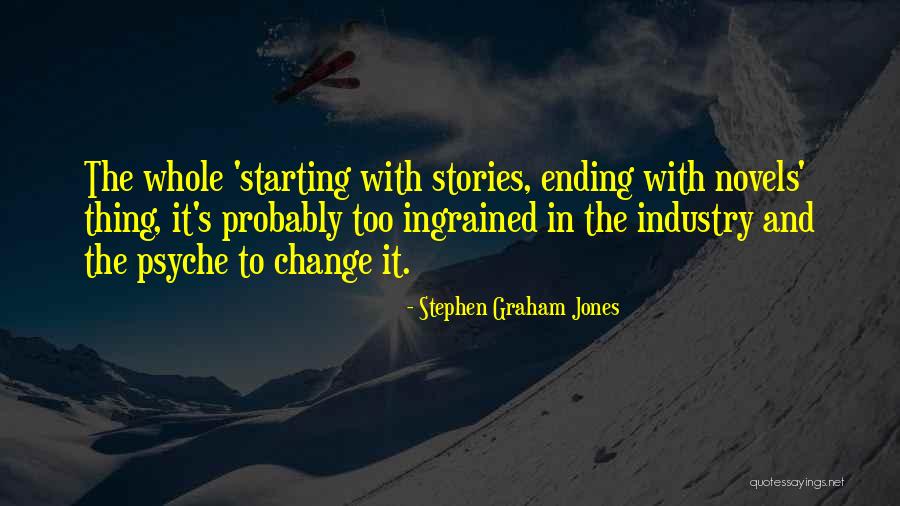 Industry Change Quotes By Stephen Graham Jones