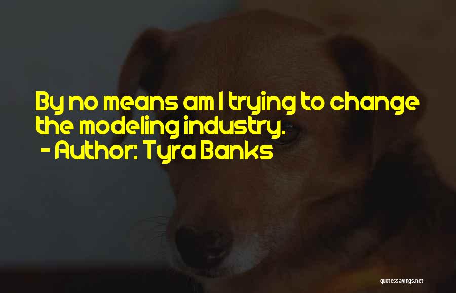 Industry Change Quotes By Tyra Banks