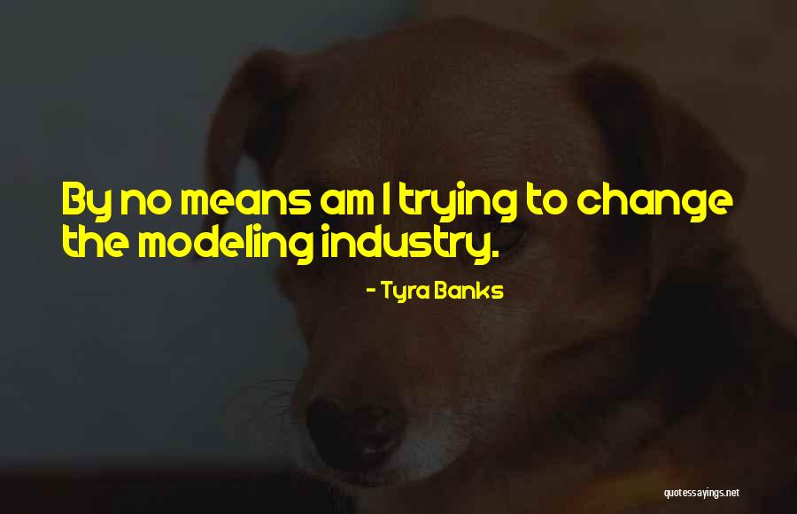 Industry Change Quotes By Tyra Banks