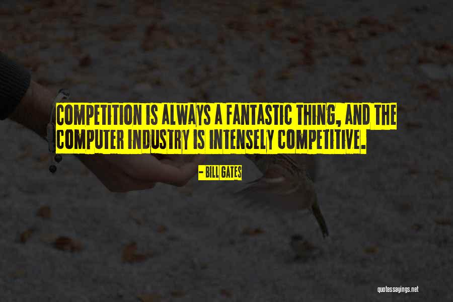 Industry Competition Quotes By Bill Gates