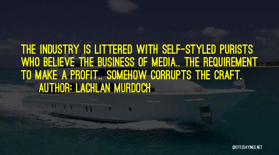 Industry Quotes By Lachlan Murdoch