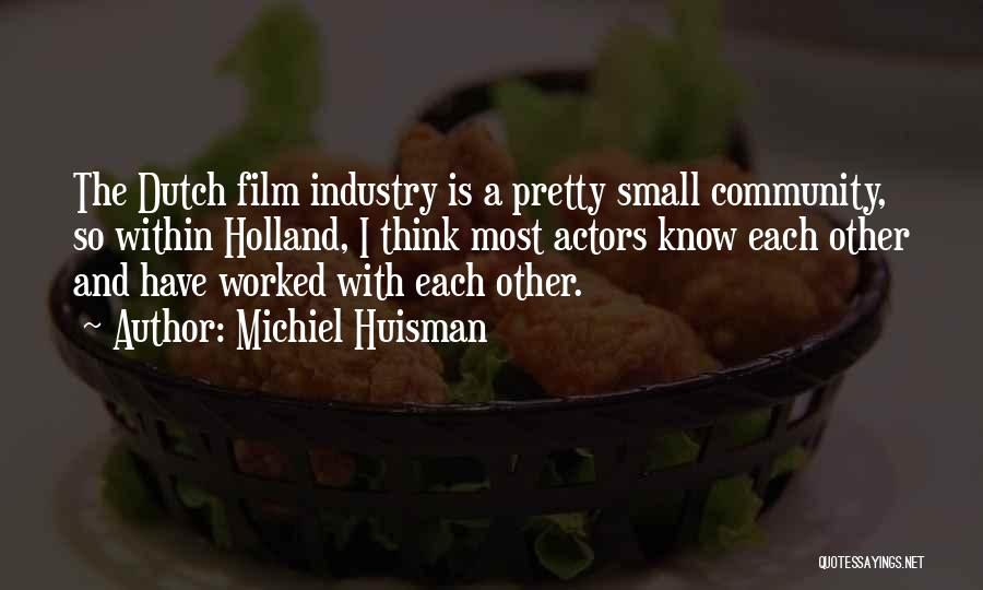 Industry Quotes By Michiel Huisman