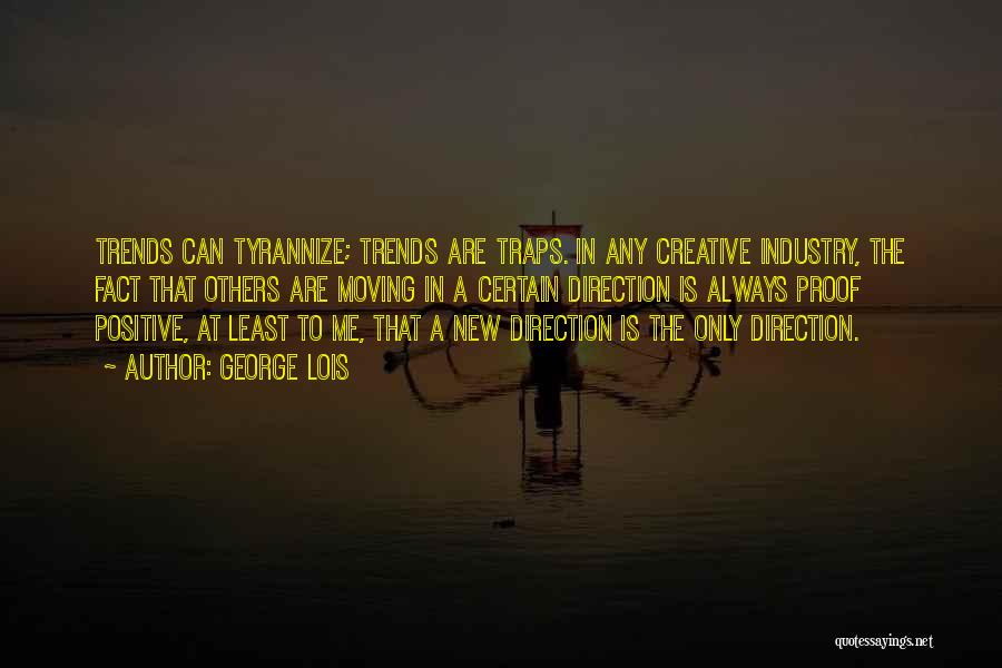 Industry Trends Quotes By George Lois