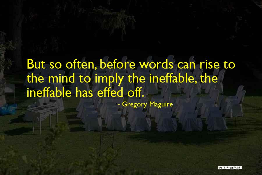 Ineffable Quotes By Gregory Maguire