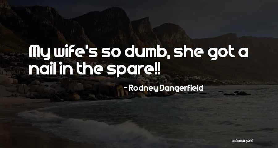 Ineffaceably Quotes By Rodney Dangerfield Ineffaceably Quotes By Rodney Dangerfield