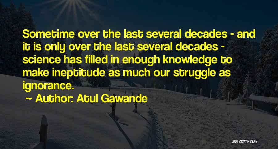 Ineptitude Quotes By Atul Gawande