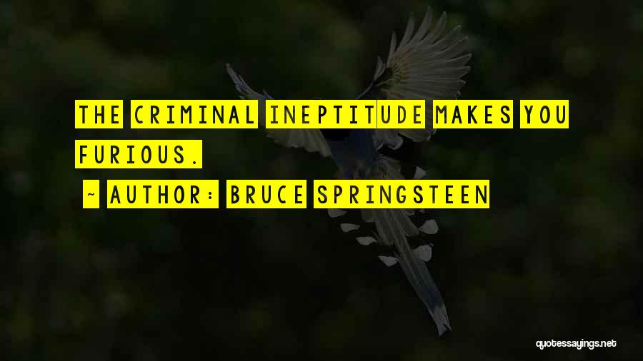 Ineptitude Quotes By Bruce Springsteen