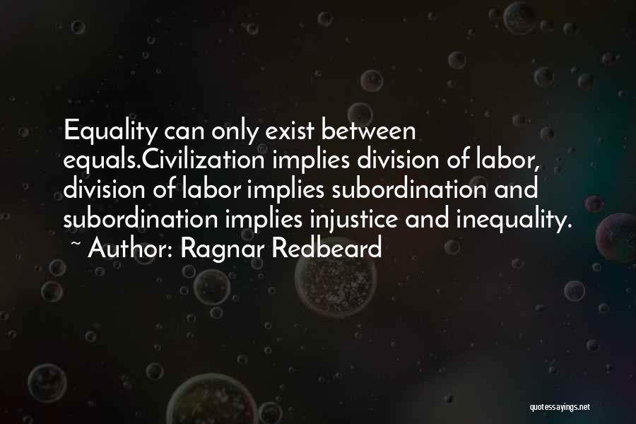 Inequality And Injustice Quotes By Ragnar Redbeard