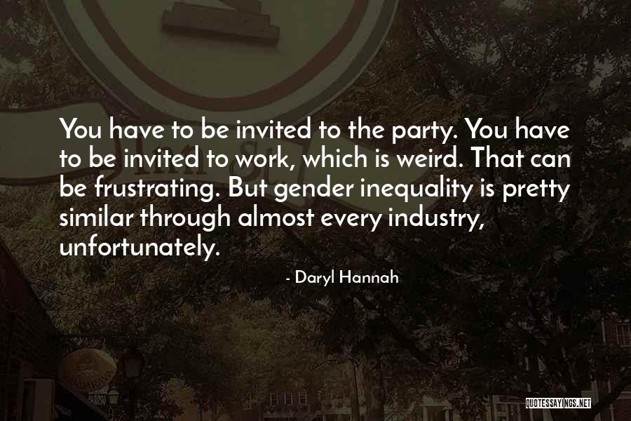 Inequality At Work Quotes By Daryl Hannah Inequality At Work Quotes By Daryl Hannah