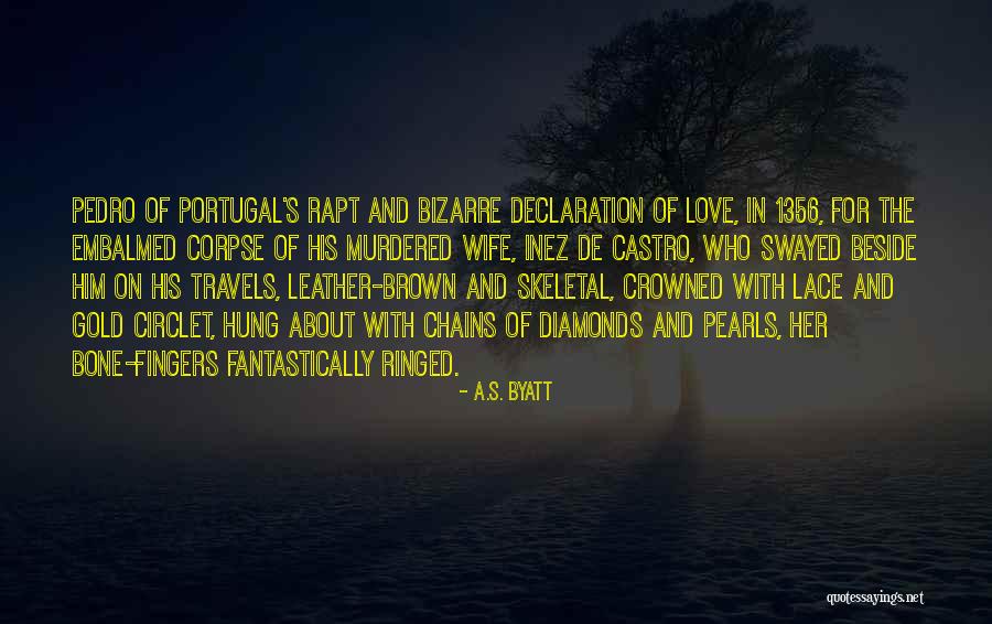 Ines De Castro Quotes By A.S. Byatt Ines De Castro Quotes By A.S. Byatt