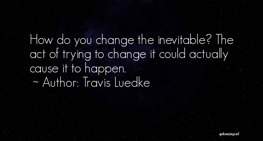 Inescapable Quotes By Travis Luedke