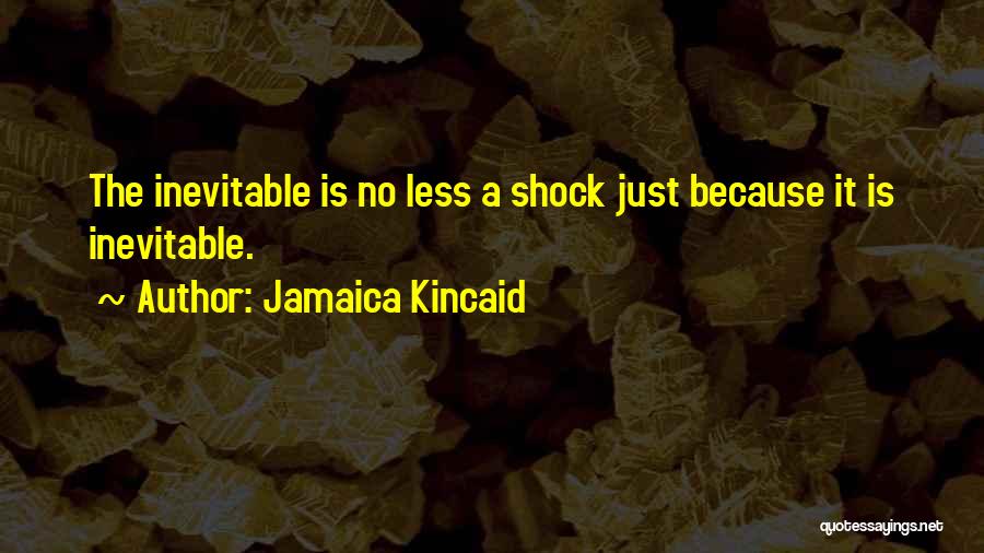 Inevitability Quotes By Jamaica Kincaid