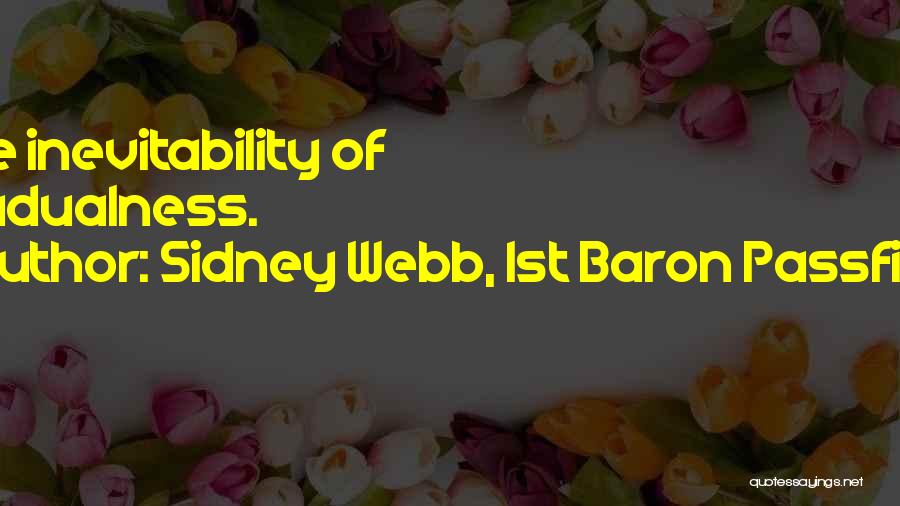 Inevitability Quotes By Sidney Webb, 1st Baron Passfield
