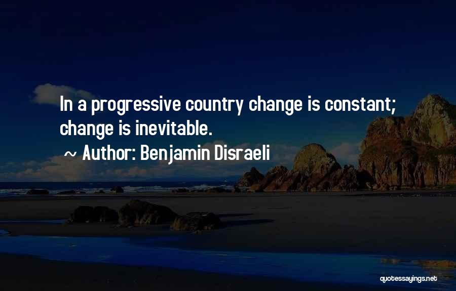 Inevitable Change Quotes By Benjamin Disraeli