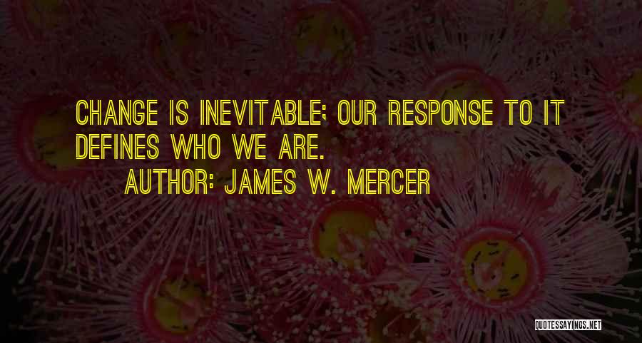 Inevitable Change Quotes By James W. Mercer