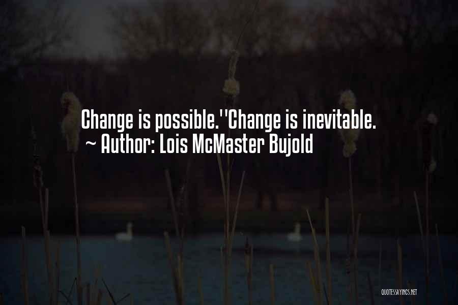 Inevitable Change Quotes By Lois McMaster Bujold