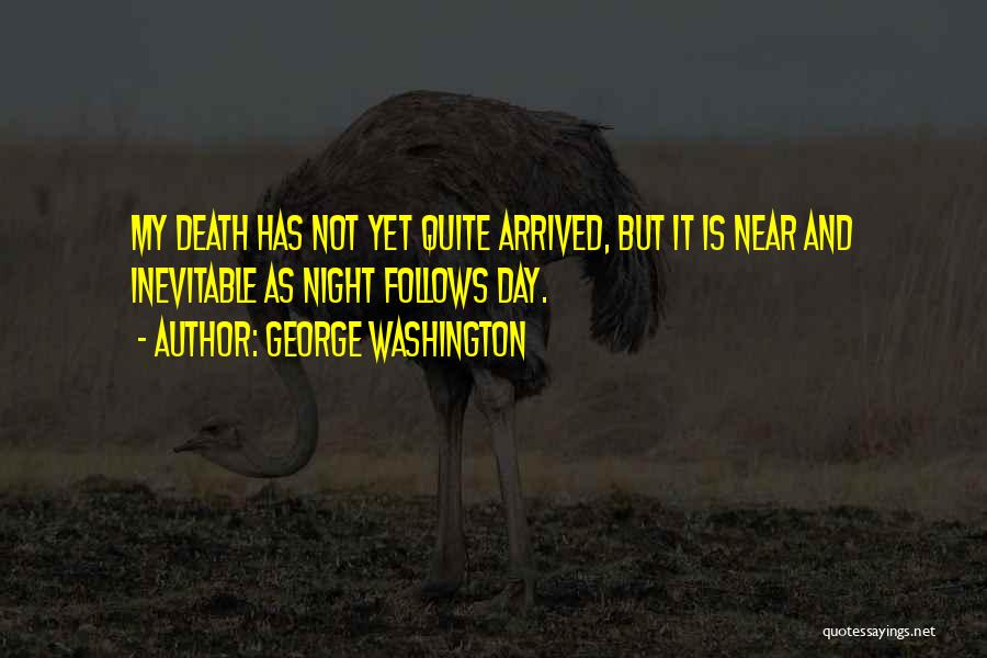 Inevitable Death Quotes By George Washington