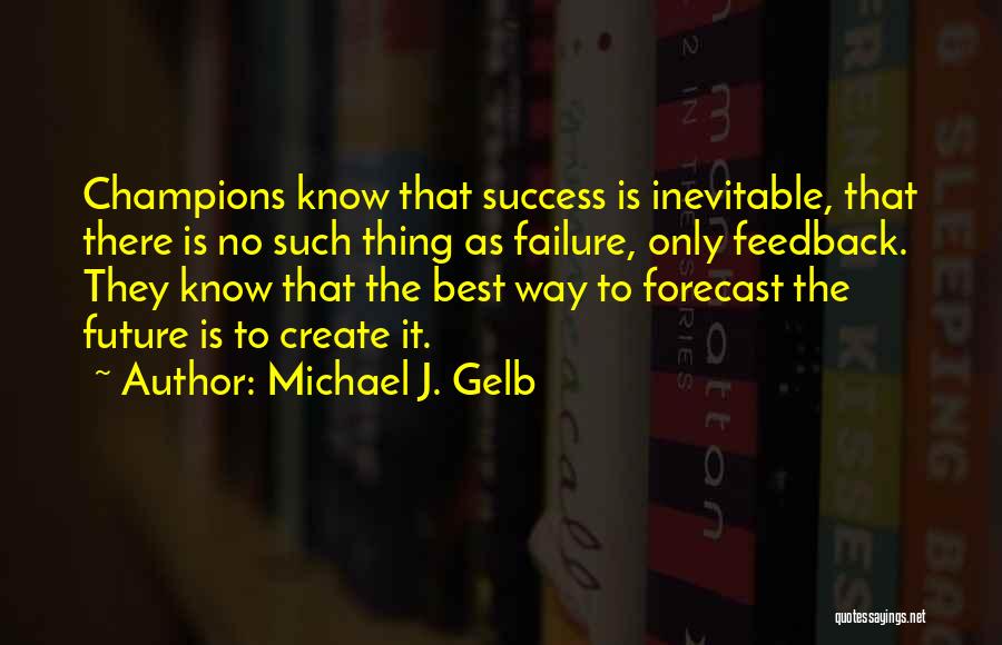 Inevitable Failure Quotes By Michael J. Gelb