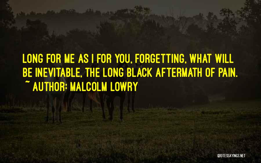 Inevitable Pain Quotes By Malcolm Lowry