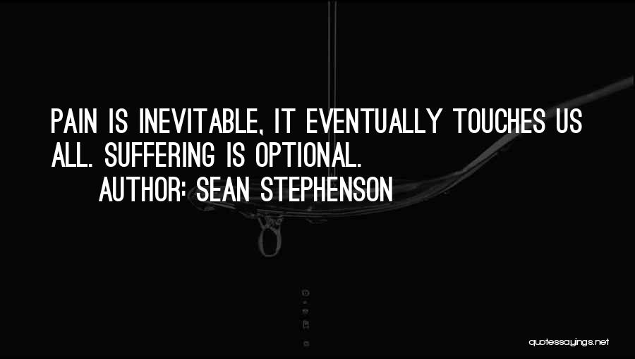 Inevitable Pain Quotes By Sean Stephenson