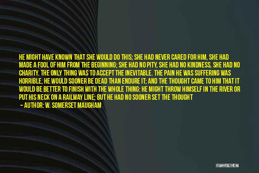 Inevitable Pain Quotes By W. Somerset Maugham