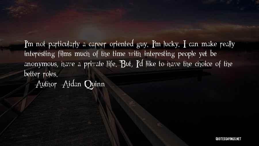 Inexorability Of Law Quotes By Aidan Quinn