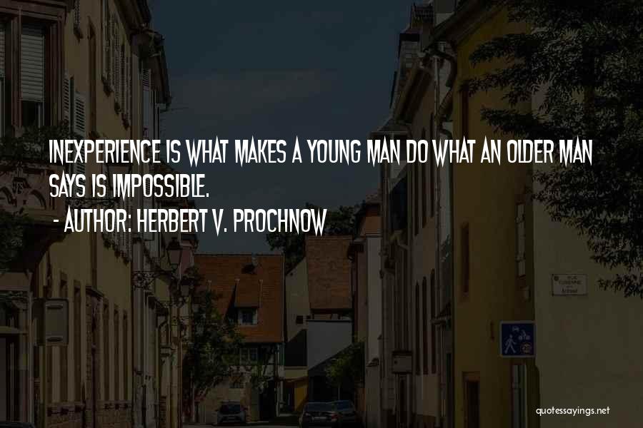 Inexperience Quotes By Herbert V. Prochnow