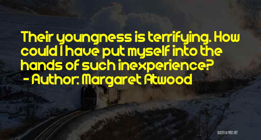 Inexperience Quotes By Margaret Atwood