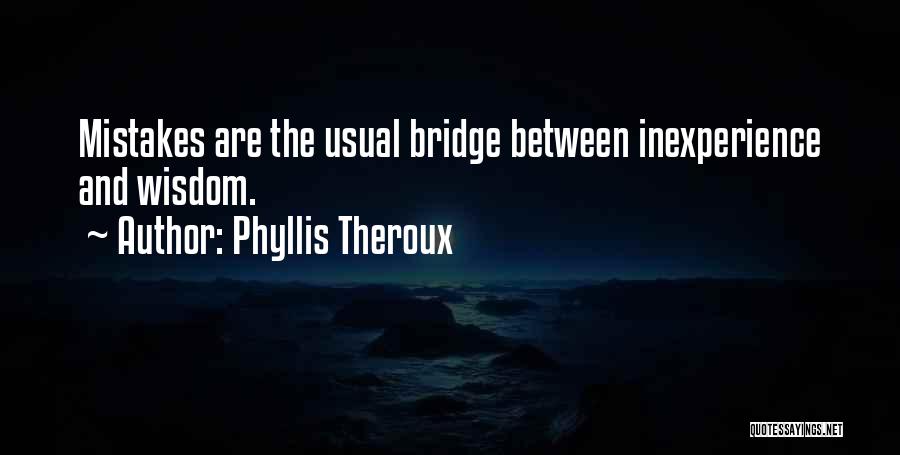 Inexperience Quotes By Phyllis Theroux
