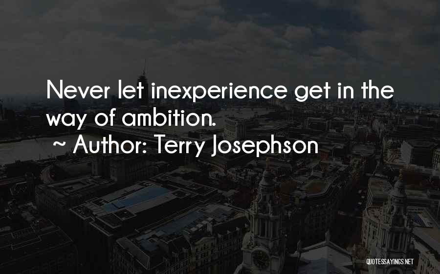 Inexperience Quotes By Terry Josephson