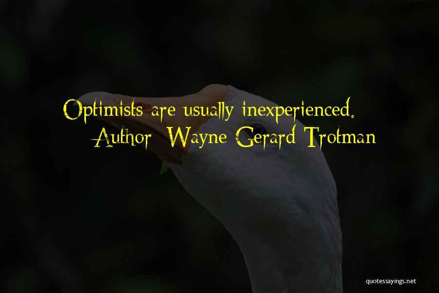 Inexperience Quotes By Wayne Gerard Trotman