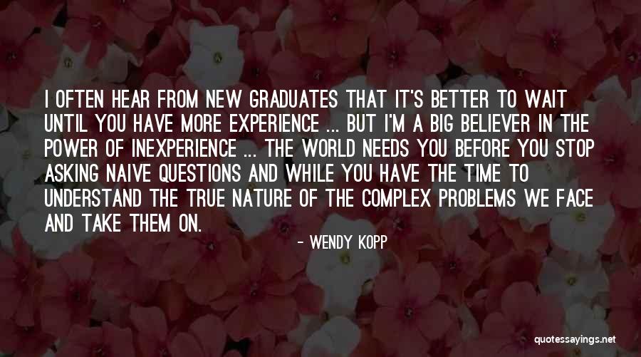 Inexperience Quotes By Wendy Kopp