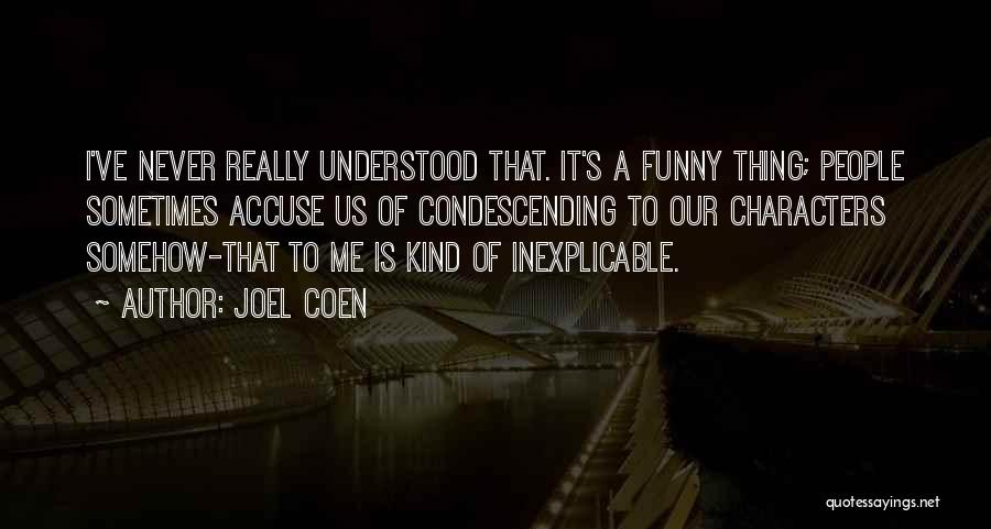 Inexplicable Quotes By Joel Coen