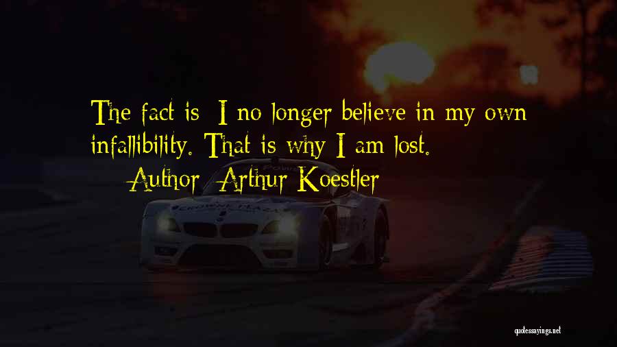 Infallibility Quotes By Arthur Koestler