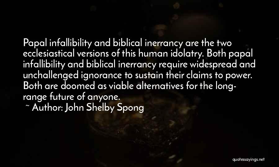 Infallibility Quotes By John Shelby Spong