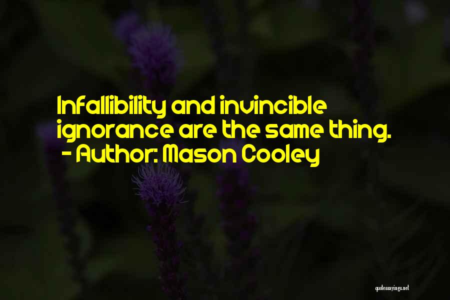 Infallibility Quotes By Mason Cooley